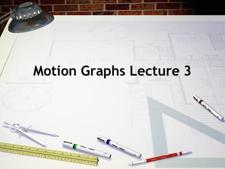 Motion Graphs Lecture 3.