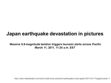 Japan earthquake devastation in pictures Massive 8.9-magnitude temblor triggers tsunami alerts across Pacific March 11, 2011, 11:24 a.m. EST