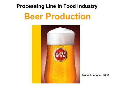 Beer Production Processing Line in Food Industry Nuno Trindade; 2008.