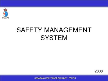 CANADIAN COAST GUARD AUXILIARY - PACIFIC SAFETY MANAGEMENT SYSTEM CANADIAN COAST GUARD AUXILIARY - PACIFIC 2008.