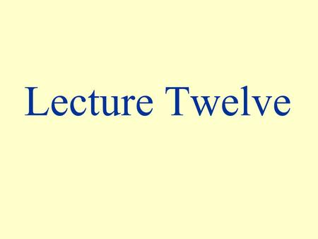Lecture Twelve.