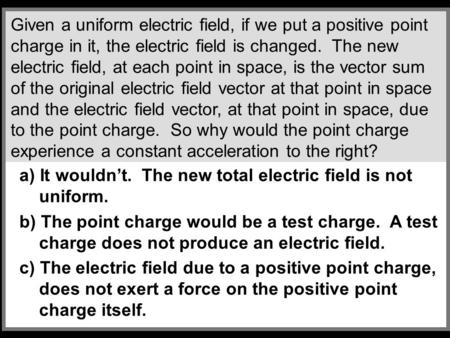 Given a uniform electric field, if we put a positive point charge in it, the electric field is changed. The new electric field, at each point in space,