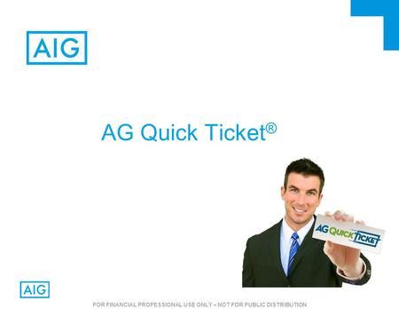 0 Optional disclaimer area – i.e. FOR INTERNAL PURPOSES ONLY AG Quick Ticket ® FOR FINANCIAL PROFESSIONAL USE ONLY – NOT FOR PUBLIC DISTRIBUTION.