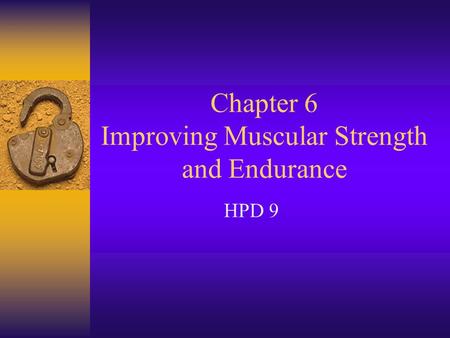 Chapter 6 Improving Muscular Strength and Endurance HPD 9.