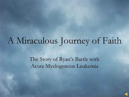 A Miraculous Journey of Faith The Story of Ryan’s Battle with Acute Myelogenous Leukemia.