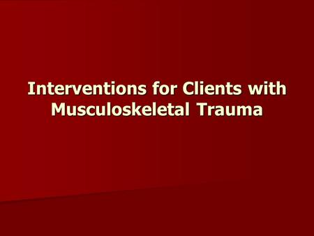 Interventions for Clients with Musculoskeletal Trauma