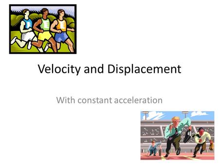 Velocity and Displacement
