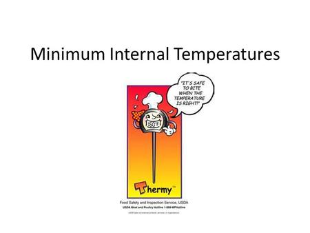 Minimum Internal Temperatures. Procedure The food thermometer should be placed in the thickest part of the food and should not be touching bone, fat,