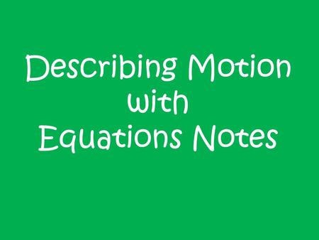 Describing Motion with Equations Notes