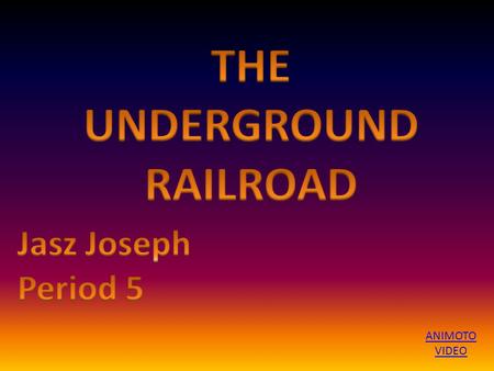ANIMOTO VIDEO. The Underground Railroad is a network of people who arranged transportation and hiding places for African American slaves who wanted to.