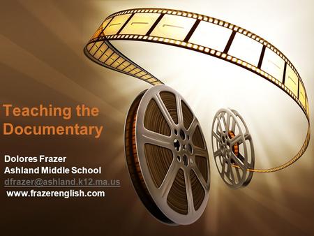 Teaching the Documentary Dolores Frazer Ashland Middle School