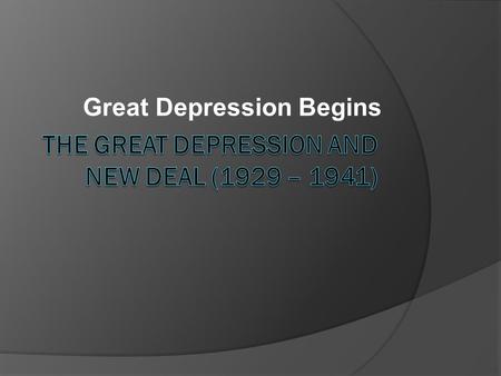 The Great Depression and New Deal (1929 – 1941)