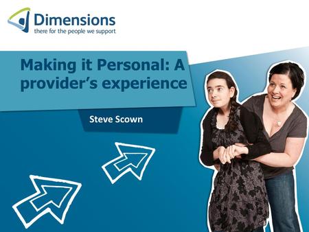 Making it Personal: A provider’s experience Steve Scown.