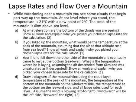 Lapse Rates and Flow Over a Mountain While vacationing near a mountain you see some clouds that begin part way up the mountain. At sea level where you.