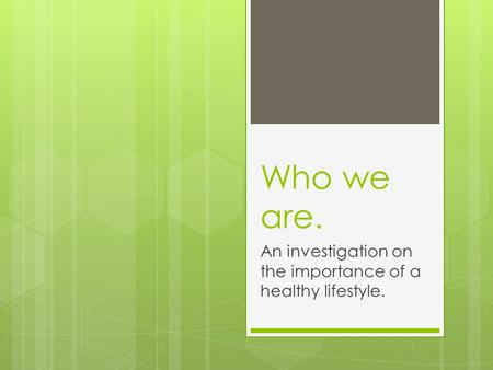 Who we are. An investigation on the importance of a healthy lifestyle.