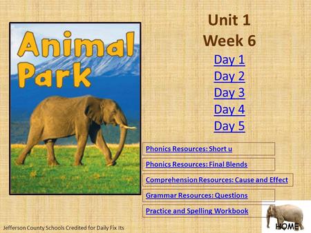 HOME Unit 1 Week 6 Phonics Resources: Short u Phonics Resources: Final Blends Comprehension Resources: Cause and Effect Grammar Resources: Questions Practice.