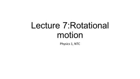 Lecture 7:Rotational motion