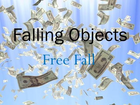 Falling Objects Free Fall.