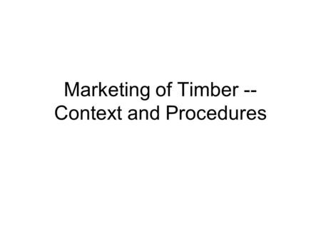 Marketing of Timber -- Context and Procedures. Components of Hardwood Market.