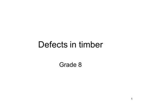 1 Defects in timber Grade 8. 2 objectives What are defects in timber Types of timber defectives knots Shakes Waney edge Dry rot.