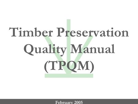 Timber Preservation Quality Manual (TPQM) February 2005.