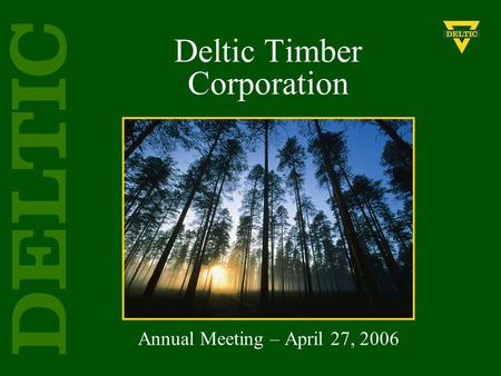 Deltic Timber Corporation Annual Meeting – April 27, 2006.