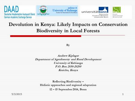 Devolution in Kenya: Likely Impacts on Conservation Biodiversity in Local Forests By Andrew Kiplagat Department of Agroforestry and Rural Development University.