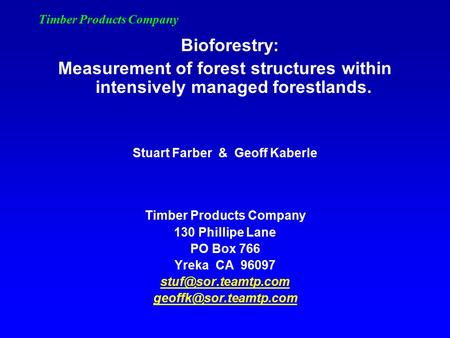Timber Products Company Bioforestry: Measurement of forest structures within intensively managed forestlands. Stuart Farber & Geoff Kaberle Timber Products.