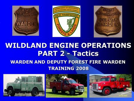 WILDLAND ENGINE OPERATIONS WARDEN AND DEPUTY FOREST FIRE WARDEN