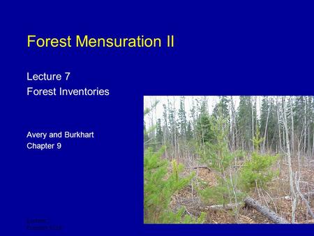 Lecture 7 Forestry 3218 Forest Mensuration II Lecture 7 Forest Inventories Avery and Burkhart Chapter 9.