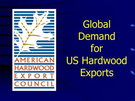Global Demand for US Hardwood Exports. What is AHEC? The American Hardwood Export Council (AHEC), founded in 1988, is an umbrella organization that represents.