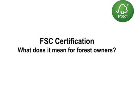 FSC Certification What does it mean for forest owners?