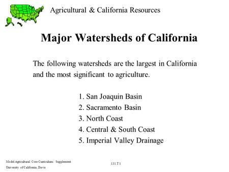 Agricultural & California Resources Model Agricultural Core Curriculum: Supplement University of California, Davis 131.T 1 Major Watersheds of California.