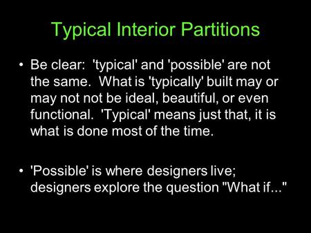 Typical Interior Partitions Be clear: 'typical' and 'possible' are not the same. What is 'typically' built may or may not not be ideal, beautiful, or even.