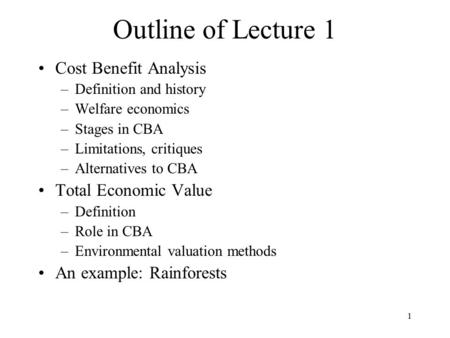 Outline of Lecture 1 Cost Benefit Analysis Total Economic Value