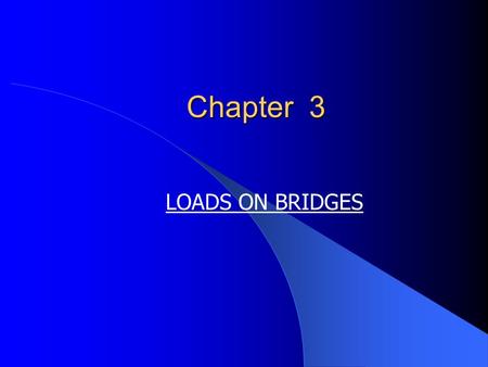 Chapter 3 LOADS ON BRIDGES.