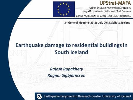 Earthquake damage to residential buildings in South Iceland Rajesh Rupakhety Ragnar Sigbjörnsson.