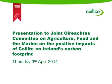 Presentation to Joint Oireachtas Committee on Agriculture, Food and the Marine on the positive impacts of Coillte on Ireland’s carbon footprint Thursday.