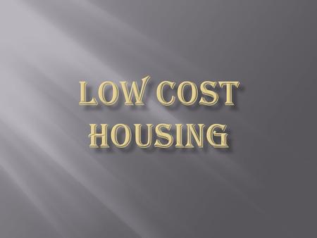  Low Cost Housing is a new concept which deals with effective budgeting and following of techniques which help in reducing the cost construction through.