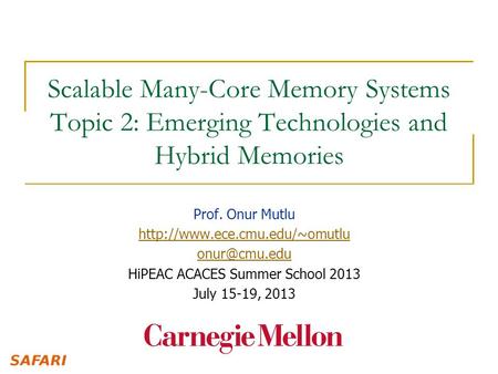 Scalable Many-Core Memory Systems Topic 2: Emerging Technologies and Hybrid Memories Prof. Onur Mutlu  HiPEAC.