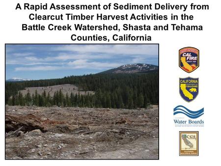 A Rapid Assessment of Sediment Delivery from Clearcut Timber Harvest Activities in the Battle Creek Watershed, Shasta and Tehama Counties, California.