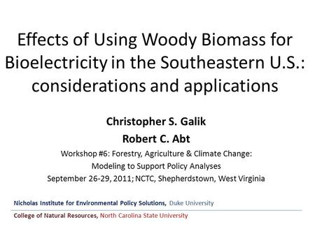Effects of Using Woody Biomass for Bioelectricity in the Southeastern U.S.: considerations and applications Christopher S. Galik Robert C. Abt Workshop.