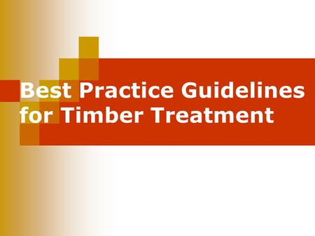 Best Practice Guidelines for Timber Treatment. Current Code published in February 1994.