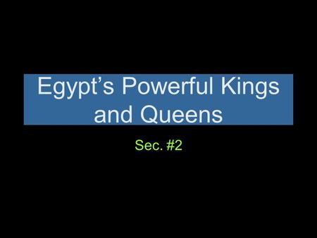 Egypt’s Powerful Kings and Queens Sec. #2. Hatshepsut Hatshepsut ruled Egypt during the New Kingdom She was a female pharaoh most known for creating a.