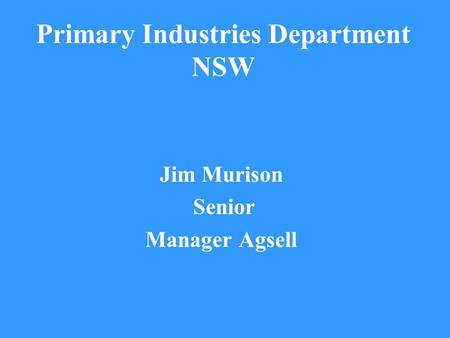 Primary Industries Department NSW Jim Murison Senior Manager Agsell.