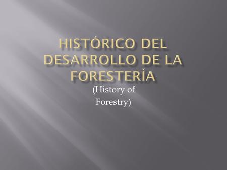 (History of Forestry).  The most commonly accepted definition is : “The art and science of growing forests”……. But this definition begs the question.
