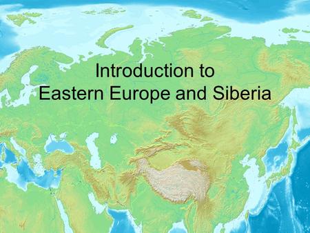Introduction to Eastern Europe and Siberia