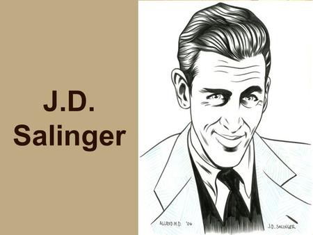 J.D. Salinger. Jerome David Salinger Born - January 1, 1919 - Manhattan, NY Parents were wealthy Didn’t have a great relationship with his dad Went to.