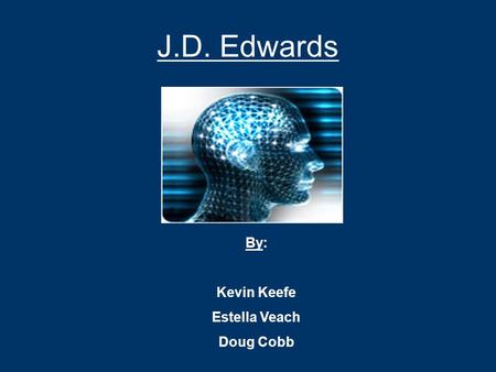 J.D. Edwards By: Kevin Keefe Estella Veach Doug Cobb.