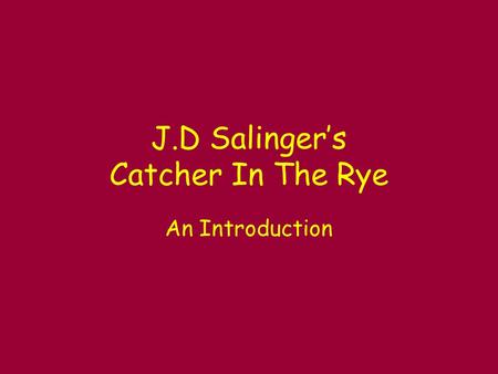 J.D Salinger’s Catcher In The Rye An Introduction.